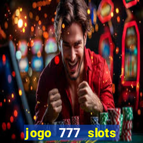 jogo 777 slots paga mesmo